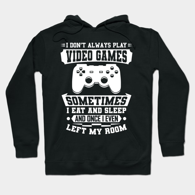 I Don't Always Play Video Games Gift Hoodie by Delightful Designs